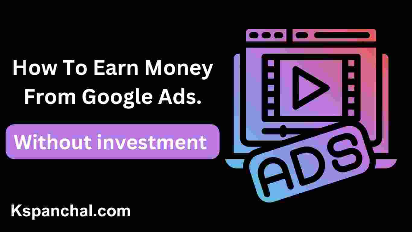 How To Earn Money From Google Ads Without investment